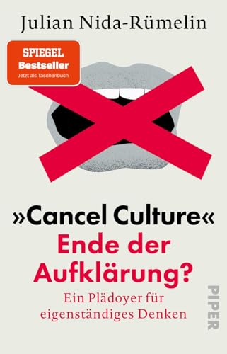 »Cancel Culture« – Ende der Aufklärung?: Ein Plädoyer für eigenständiges Denken | Aktualisierte Neuausgabe: Julian Nida-Rümelin analysiert die Kultur der Zensur, Absagen und Löschungen