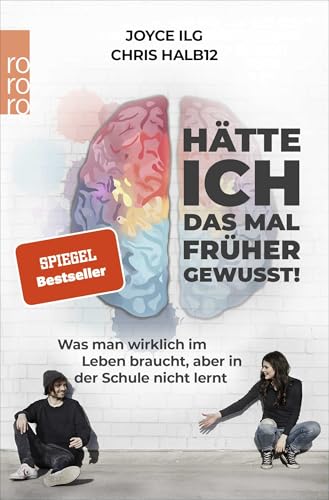 Hätte ich das mal früher gewusst!: Was man wirklich im Leben braucht, aber in der Schule nicht lernt