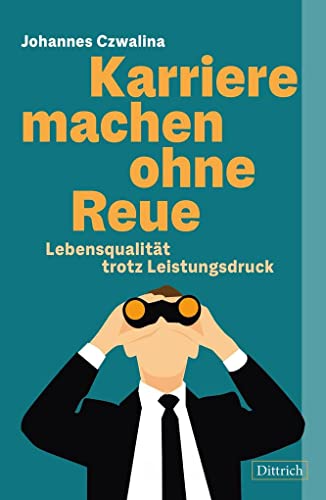 Karriere machen ohne Reue. Lebensqualität trotz Leistungsdruck