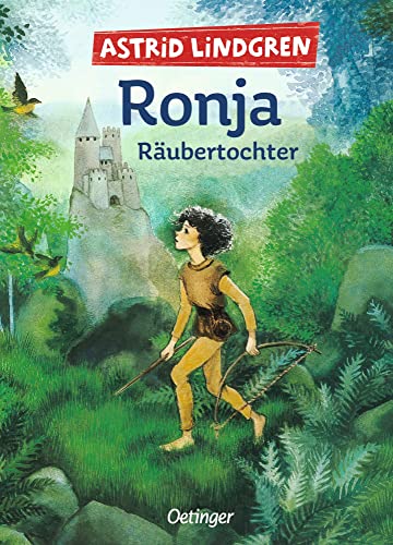 Ronja Räubertochter: Astrid Lindgren Kinderbuch-Klassiker. Die Abenteuer-Geschichten der Räubertochter über Freundschaft und die Liebe zur Natur. Oetinger Kinderbuch mit Original-Illustrationen ab 9