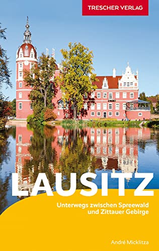 TRESCHER Reiseführer Lausitz: Unterwegs zwischen Spreewald und Zittauer Gebirge