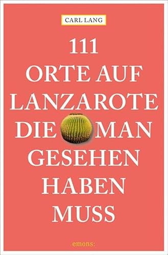 111 Orte auf Lanzarote, die man gesehen haben muss: Reiseführer