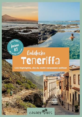 Teneriffa Reiseführer: Entdecke Teneriffa – 116 Highlights, die du nicht verpassen solltest: Inklusive vorgeplanter Tagesausflüge & Stadtrundgänge (Canary Vibes, 1. Auflage 2024)